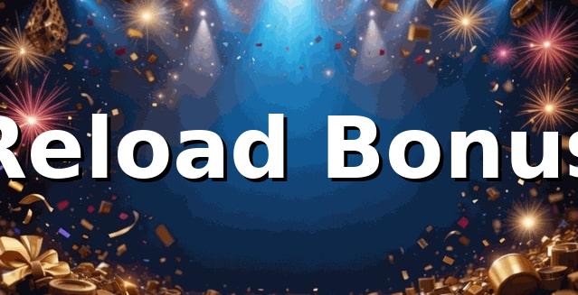 11br - Reload Bonus: Maximize Seus Ganhos